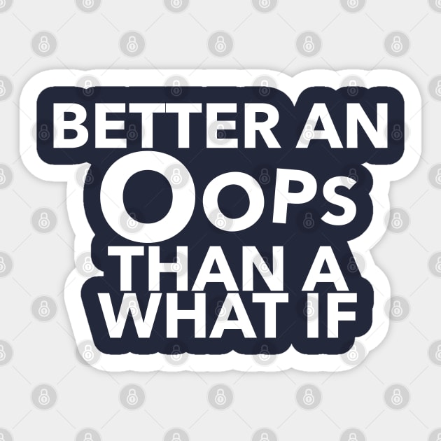 Better An Oops Than A What If Quote Sticker by shultcreative